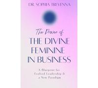 The Power of the Divine Feminine in Business: How the hyper-masculinization of the economy hurt the world and how conscious leaders have merged the feminine and masculine so all can thrive.