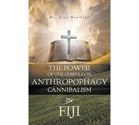 The Power Of The Gospels On Anthropophagy/Cannibalism In Fiji