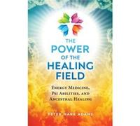 The Power of the Healing Field by Peter Mark Adams Peter Mark Adams (Auteur)