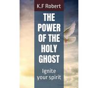 The Power Of The Holy Ghost: Ignite Your Spirit