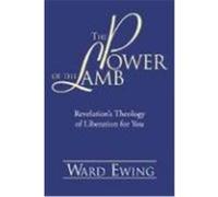 The Power of the Lamb: Revelation's Theology of Liberation for You Ewing, Ward (Auteur)