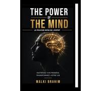 THE POWER OF THE MIND (LE POUVOIR INFINI DE L'ESPRIT): Maîtrisez vos pensées, transformez votre vie et atteignez votre plein potentiel.