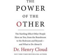 The Power Of The Other: The Startling Effect Other People Have On You, From The Boardroom To The Bedroom And Beyond-And What To Do About It (Hardcover) Dr Henry Cloud, Ph D (Auteur)