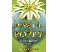 The Power of the Poppy: Harnessing Nature's Most Dangerous Plant Ally