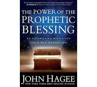 The Power of the Prophetic Blessing: An Astonishing Revelation for a New Generation