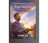 The Power of the Rainbow: A Journey Through Light, Color, and Personal Transformation
