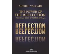 The Power of the Reflection: The Great Book of Mirror Rituals
