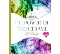 The Power of the Reframe: Workbook and Healing Journal