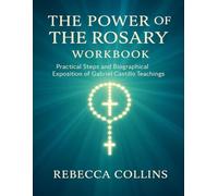 The Power of the Rosary Workbook: Practical Steps and Biographical exposition of Gabriel Castillo Teachings