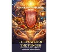 The Power of the Tongue: Gateway to Taste, Voice, and Wisdom, From Biology to Consciousness.
