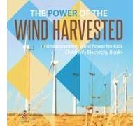 The Power Of The Wind Harvested - Understanding Wind Power For Kids Children's Electricity Books