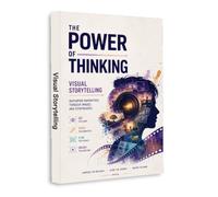 The Power of Thinking: Visual Storytelling | Practical Guide to Storyboards, Visual Narrative, Composition, Creative Direction, Image Sequencing, Emotional Impact & Powerful Story Communication