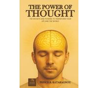THE POWER OF THOUGHT: The 100 Keys and Powers to Transform Your Life and the World