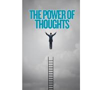 The Power of Thoughts: Change Your Thoughts, Change Your World