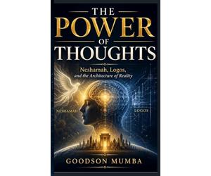 THE POWER OF THOUGHTS: Neshamah, Logos, and the Architecture of Reality