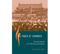 The Power of Tiananmen: State-Society Relations and the 1989 Beijing Student Movement
