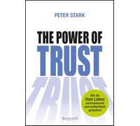 The Power of Trust: Wie Du Dein Leben vertrauensvoll und authentisch gestaltest