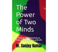 The Power Of Two Minds: Embracing Bidexterity In Education, Business, And Life