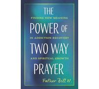 The Power of Two-way Prayer: Finding New Meaning in Addiction Recovery and Spiritual Growth