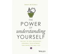 The Power of Understanding Yourself: The Key to Self-Discovery, Personal Development, and Being the Best You