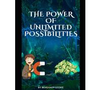 The Power Of Unlimited Possibilities: Awakening The Infinite Potential For Abundance And Expansion