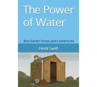 The Power of Water: Back Garden Forces: Jack’s Adventures