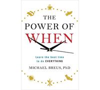 The Power of When: Learn the Best Time to do Everything