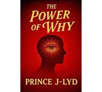 The Power Of Why: The reason nothing made sense… until now.