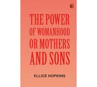 The Power of Womanhood, or Mothers and Sons