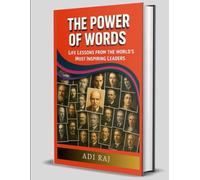 The Power of Words,: 500+ Quotes and Life Lessons from 50 Great Achievers on Success, Leadership, and Living with Purpose.