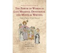 The Power of Words in Late Medieval Devotional and Mystical Writing: Essays in Honour of Denis Renevey