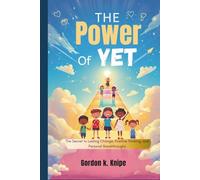 The Power of Yet: The Secret to Lasting Change, Positive Thinking, and Personal Breakthroughs