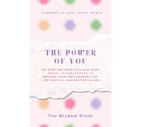 The Power of You: 9 simple steps to become your own counsellor, life coach & manifesting queen