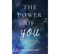 The Power Of You: Unlock Your Inner Potential And Manifest The Life Of Your Dreams.