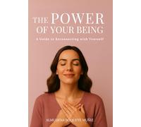 The Power of your Being: A Guide to Reconnecting with Yourself