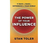 The Power Of Your Influence: 11 Ways To Make A Difference In Your World
