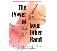The Power of Your Other Hand: Unlock Creativity and Inner Wisdom Through the Right Side of Your Brain