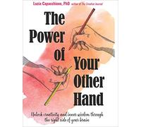 The Power of Your Other Hand: Unlock Creativity and Inner Wisdom Through the Right Side of Your Brain