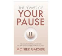 The Power of Your Pause : From Autopilot to Awareness The Transformative Power of Stillness - Moniek Garside - Mindful Media Group, LLC - ebook (ePub) - Livre