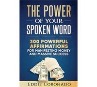 The Power Of Your Spoken Word 300 Powerful Affirmations for Manifesting Money and Massive Success - Eddie Coronado - Amazon Digital Services LLC KDP - Liv Eddie CoronadoEddie Coronado (Auteur)