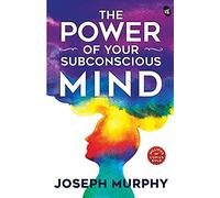 The Power of Your Subconscious Mind