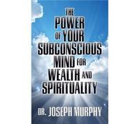 The Power of Your Subconscious Mind for Wealth and Spirituality by Dr. Joseph Murphy Murphy, Dr. Joseph (Auteur)