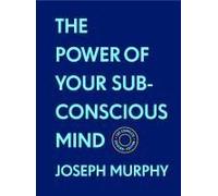 The Power Of Your Subconscious Mind: The Complete Original Edition (With Bonus Material)
