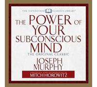 The Power of Your Subconscious Mind: The Original Classic (Abridged) (Condensed Classics Library)