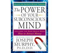 The Power of Your Subconscious Mind: Unlock the Secrets Within