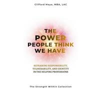 The Power People Think We Have: Reframing Responsibility, Vulnerability, and Identity in the Helping Professions