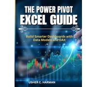 THE POWER PIVOT EXCEL GUIDE: Build Smarter Dashboards with Data Models and DAX