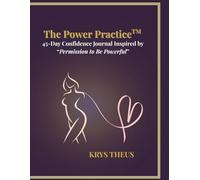 The Power Practice: 45-Day Confidence Journal Inspired by “Permission to Be Powerful”