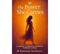 The Power She Carries: A Journey to Reclaim Strength, Purpose & Voice