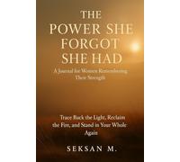 The Power She Forgot She Had: A Journal for Women Remembering Their Strength